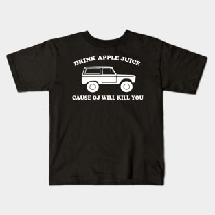 Drink Apple Juice Cause OJ Will Kill You Funny Kids T-Shirt